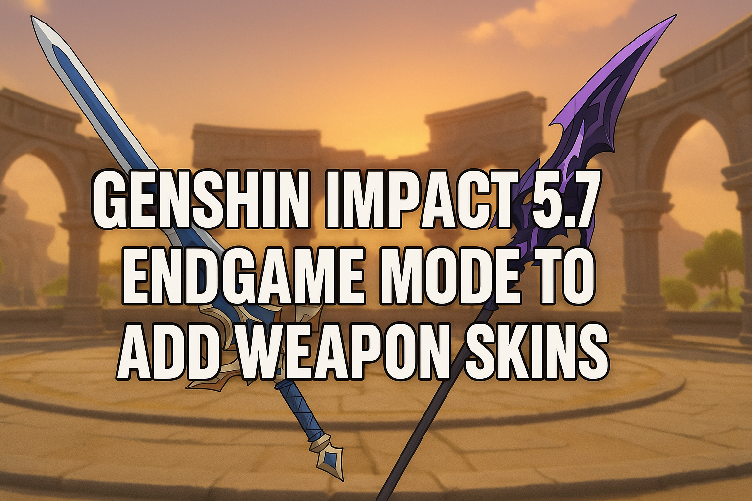 Genshin Impact, Genshin Weapon Skins, Genshin Impact 5.7, Weapon Skins, Endgame Mode, HoYoverse